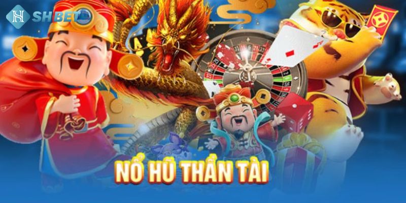 Nổ hũ thần tài là tựa game slot thú vị được nhiều người lựa chọn