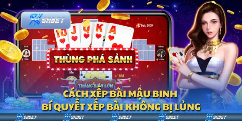 Cách xếp bài Mậu Binh - Bí quyết xếp bài không bị lủng
